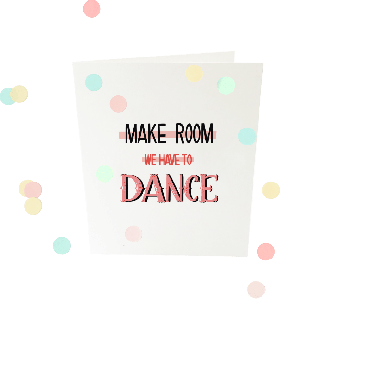 Confetti card - Make room we have to dance